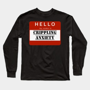 Hello my name is crippling anxiety anxious design Long Sleeve T-Shirt